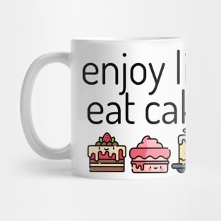 Enjoy Life Eat Cake, cute cakes Mug